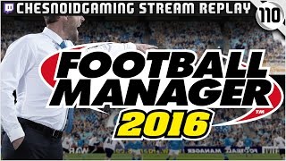 Football Manager 2016 | Stream Series Ep110 - MAYBE LOSING A TOP PLAYER?!