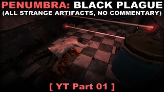 Penumbra: Black Plague 01 ( All strange artifacts, No commentary ✔ )