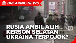 Rusia Ambil Alih Kerson Selatan