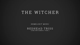 The Witcher. DeMelodit mods. Redhead Triss (The Witcher 2 ver.)