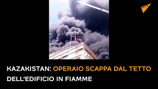 Kazakistan: operaio scappa dal tetto dell’edificio in fiamme