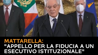 Mattarella: "Appello per la fiducia a un esecutivo istituzionale"