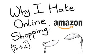 Why I Hate Online Shopping - Amazon (Part 2)