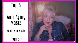 TOP 5 ANTI-AGING MASKS - Mature, Dry Skin - Women Over 50++