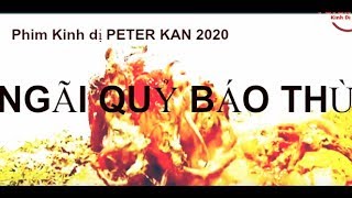 Ngãi Qủy Báo Thù . Phim Kinh Dị PETER KAN 2020