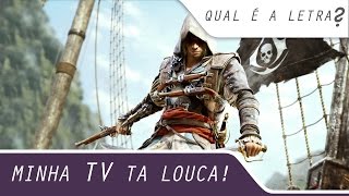 Minha TV ta Louca! [QUAL É A LETRA?] -- #AC4: Black Flag Gameplay