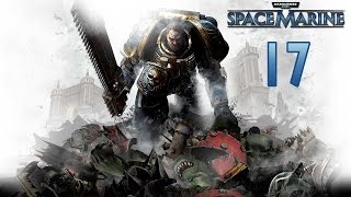 Warhammer 40,000: Space Marine — Прохождение Часть - 17: Человек и Демон.