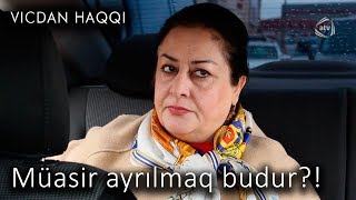 Müasir ayrılmaq budur?! (Vicdan haqqı 71-ci bölüm, fraqment)