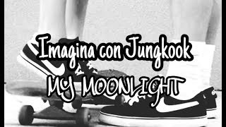 IMAGINA CON JUNGKOOK  [CAL. 10] MY MOONLIGHT ?