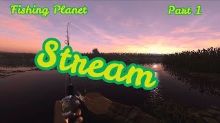 Стрим по Fishing Planet - Часть 1
