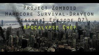 Project Zomboid - Hardcore Survival - Drayton - Season 01 Ep7: Apocalypse Chef