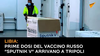 Libia: prime dosi del vaccino russo “Sputnik V” arrivano a Tripoli