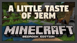 A Little Taste of Jerm Bedrock Edition (Win10, IOS, Android) | Version 1.3