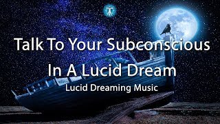 Lucid Dreaming Music: "Talk To Your Subconscious In A Lucid Dream"