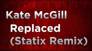 Kate McGill - Replaced (Statix Remix) FREE DOWNLOAD