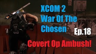 Covert Op Ambush! (They Must Be Saved!) - XCOM 2 War Of The Chosen (Ep.18)