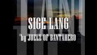 SIGE LANG BY JUELZ OF BANTAHERO