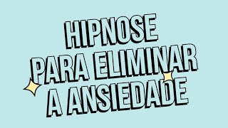 Sessão de hipnose para diminuir a ANSIEDADE