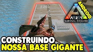 Construindo Nossa Base Gigante - ARK SURVIVAL Mobile Android e iOS #12