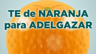 5 propiedades del té de naranja para adelgazar: cómo prepararlo y còmo tomarlo