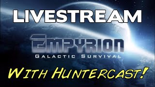 Empyrion : Galactic Survival LIVE STREAM! W/ Huntercast