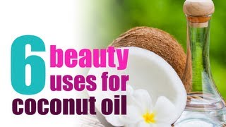 6 Beauty Uses for Coconut Oil