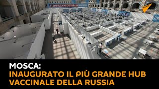 #Mosca: inaugurato il più grande hub vaccinale della #Russia