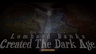 How the 14th century Lombard Banks created The dark age