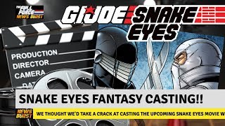 NEWS BURST!! SNAKE EYES FANTASY CASTING!!