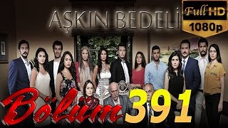 Aşkın Bedeli 391. Bölüm ᴴᴰ Kaliteli Seyret Tek Parça izle