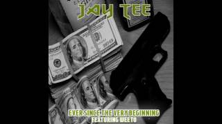 JAY TEE - EVER SINCE THE VERY BEGINNING featuring WEETO