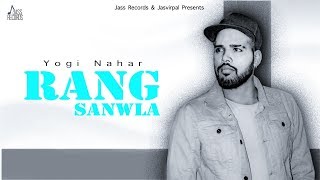 Rang Sanwla | (Full HD) | Yogi Nahar | New Punjabi Songs 2019 | Punjabi Songs | Jass Records