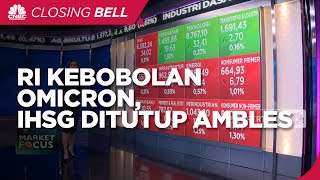 Market Focus: RI Kebobolan Omicron, IHSG Ditutup Ambles