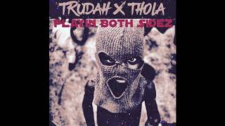 Trudah X Thola - Playin Both Sides