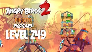 Angry Birds 2 Level 249 Pig City Pigsyland 3 Star Walkthrough