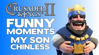 Crusader Kings II - Funny Moments | My Son, Chinless