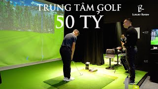 Every Golf - Trung tâm Đào tạo Golf trị giá 50 tỷ có gì? |Lux Review|