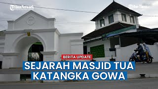 Sejarah dan Filosofi Arsitektur Masjid Tua Katangka Gowa Dibangun Sejak Tahun 1603