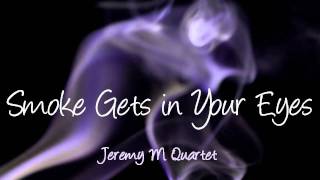 Smoke Gets In Your Eyes - Jeremy M Quartet, feat. Otrie B