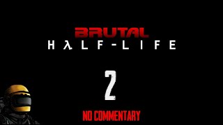 BRUTAL HALF LIFE - Episodio 2  [[NO COMMENTARY]]