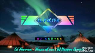 Ed Sheeran - Shape of you (DJ Kroyer Remix)