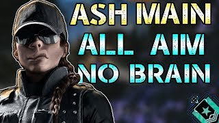 ASH MAINS: ALL AIM NO BRAIN - Rainbow Six Siege Console Diamond
