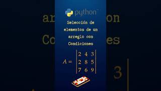 Selección de elementos de un arreglo (matriz) con condiciones | Python | Numpy | #shorts