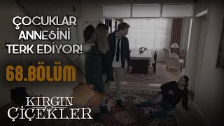 Kırgın Çiçekler 68. Bölüm - Çocukları Nazan’ı terk ediyor!