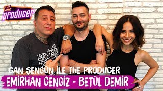 Betül Demir ve Emirhan Cengiz - Can Şengün ile The Producer