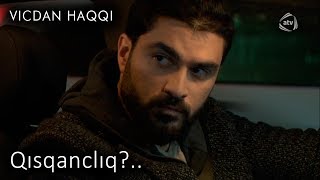 Qısqanclıq?.. (Vicdan haqqı, 75-ci bölüm)