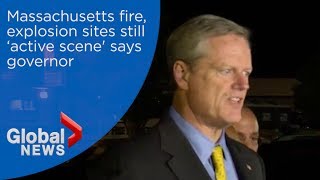 Massachusetts fire, explosion sites still ‘active scene' says governor