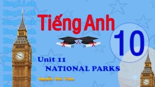 TIẾNG ANH LỚP 10 - UNIT 11 : NATIONAL PARKS | ENGLISH 10