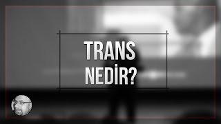 Trans Nedir?