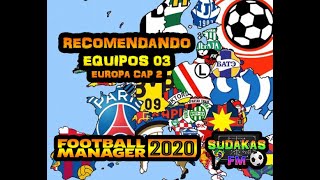 FOOTBALL MANAGER 2020 | RECOMENDACIONES DE EQUIPOS 03 | EUROPA CAP 2 | SUDAKAS FM